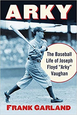 NEW BLOG TOPIC: My Review of “Arky, The Baseball Life of Joseph Floyd ‘Arky’ Vaughan”