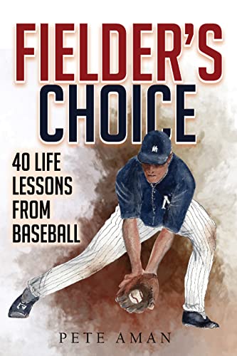 New Book by Pete Aman: Fielders’ Choice – Life Lessons from Baseball