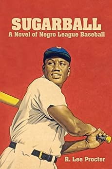 My Review of “Sugarball, A Novel of Negro League Baseball,” by R. Lee Procter